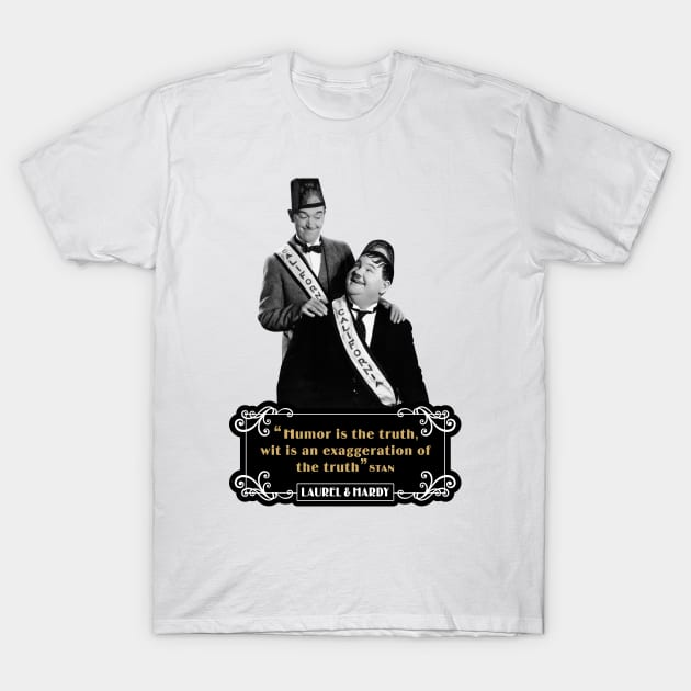 Laurel & Hardy Quotes: 'Humor Is The Truth, Wit Is An Exaggeration Of The Truth' T-Shirt by PLAYDIGITAL2020